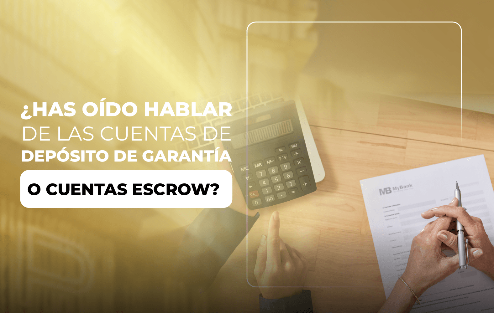 ¿Has oído hablar de las cuentas de depósito de garantía o cuentas escrow?