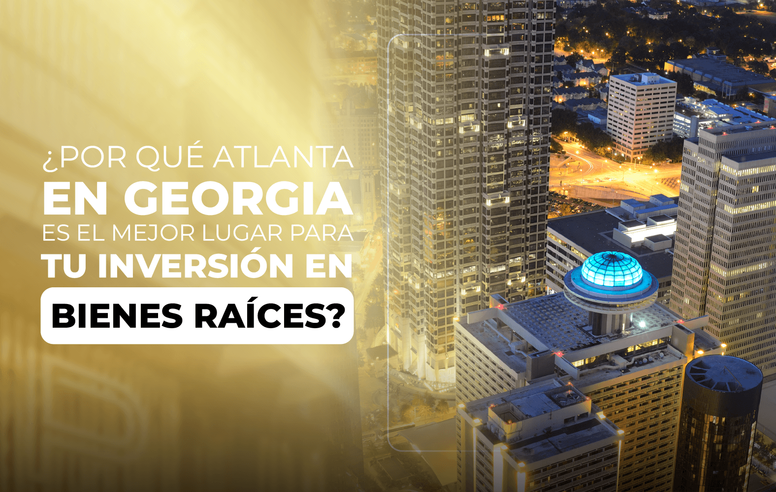 ¿Por qué Atlanta en Georgia es el mejor lugar para tu inversión en bienes raíces?