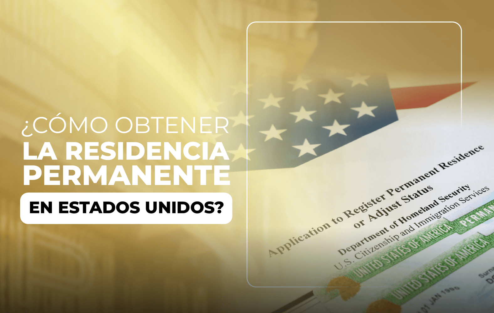 ¿Cómo obtener la residencia permanente en Estados Unidos?